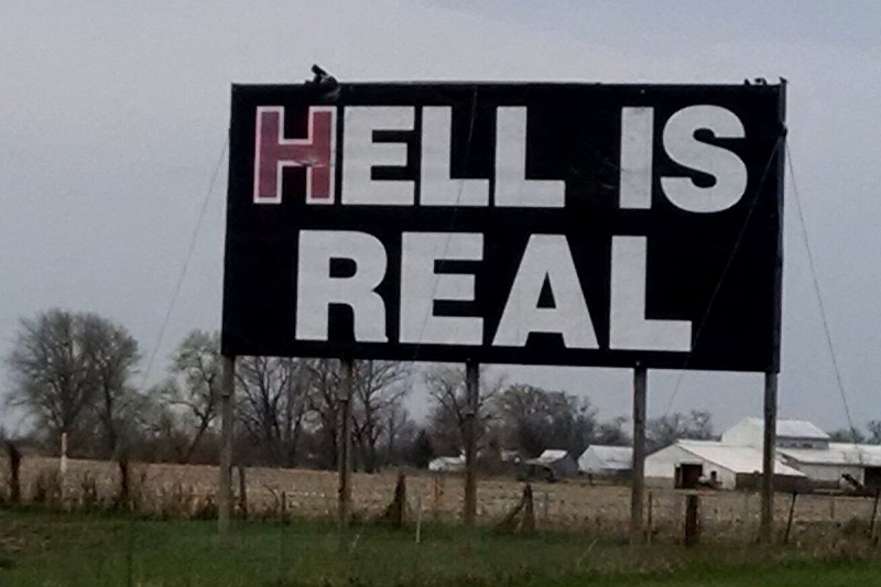 Billboard on I-71between Columbus and Cincinnati.  Yes, Hell is Real--it's driving on the awful roads of Ohio.